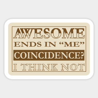 Awesome Ends in Me Sticker